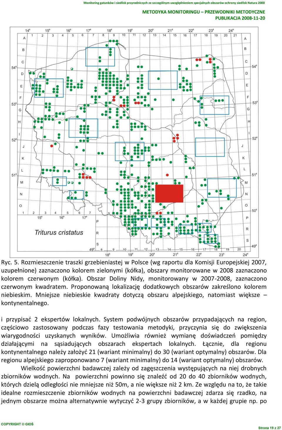 (kółka). Obszar Doliny Nidy, monitorowany w 2007-2008, zaznaczono czerwonym kwadratem. Proponowaną lokalizację dodatkowych obszarów zakreślono kolorem niebieskim.