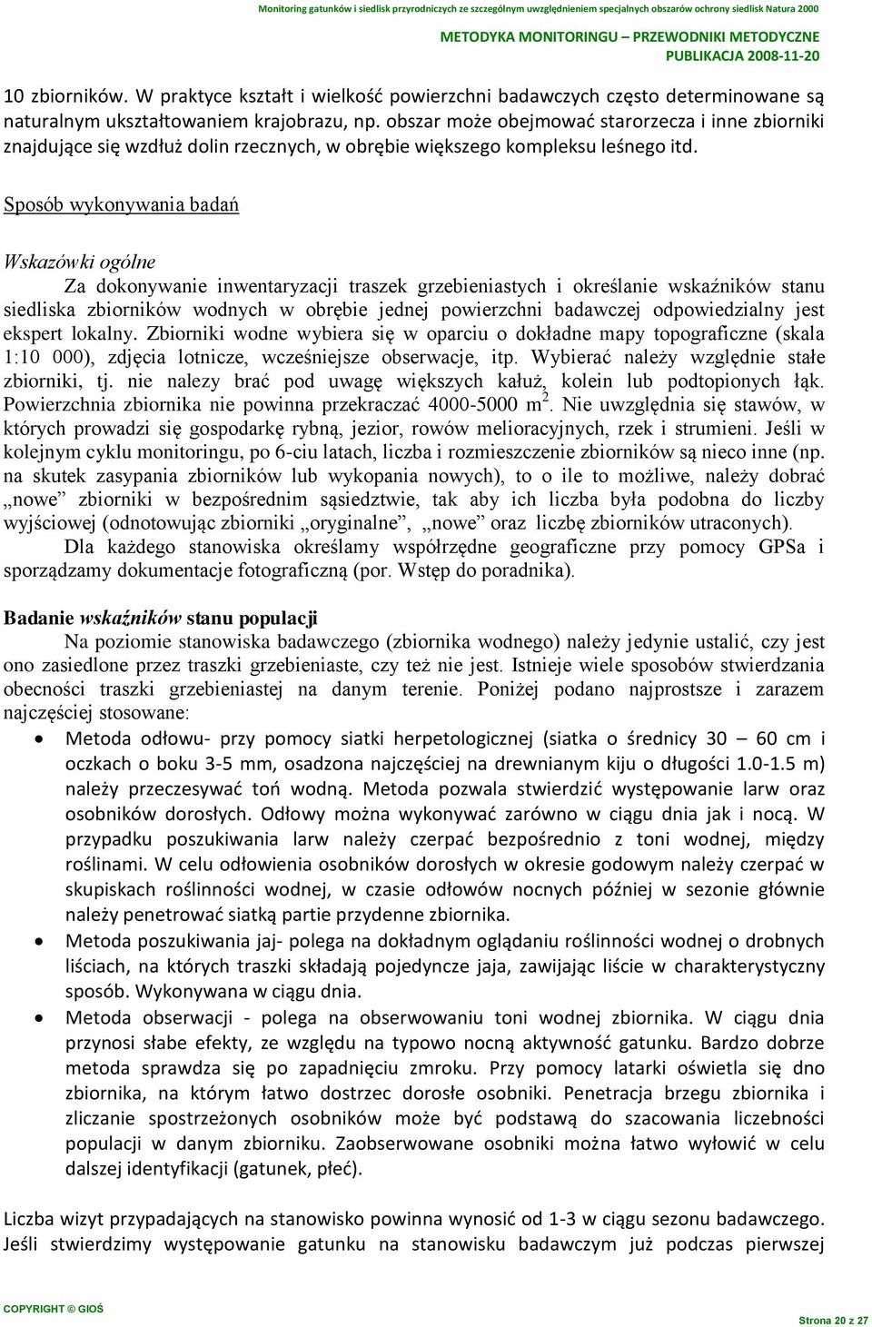 obszar może obejmowad starorzecza i inne zbiorniki znajdujące się wzdłuż dolin rzecznych, w obrębie większego kompleksu leśnego itd.