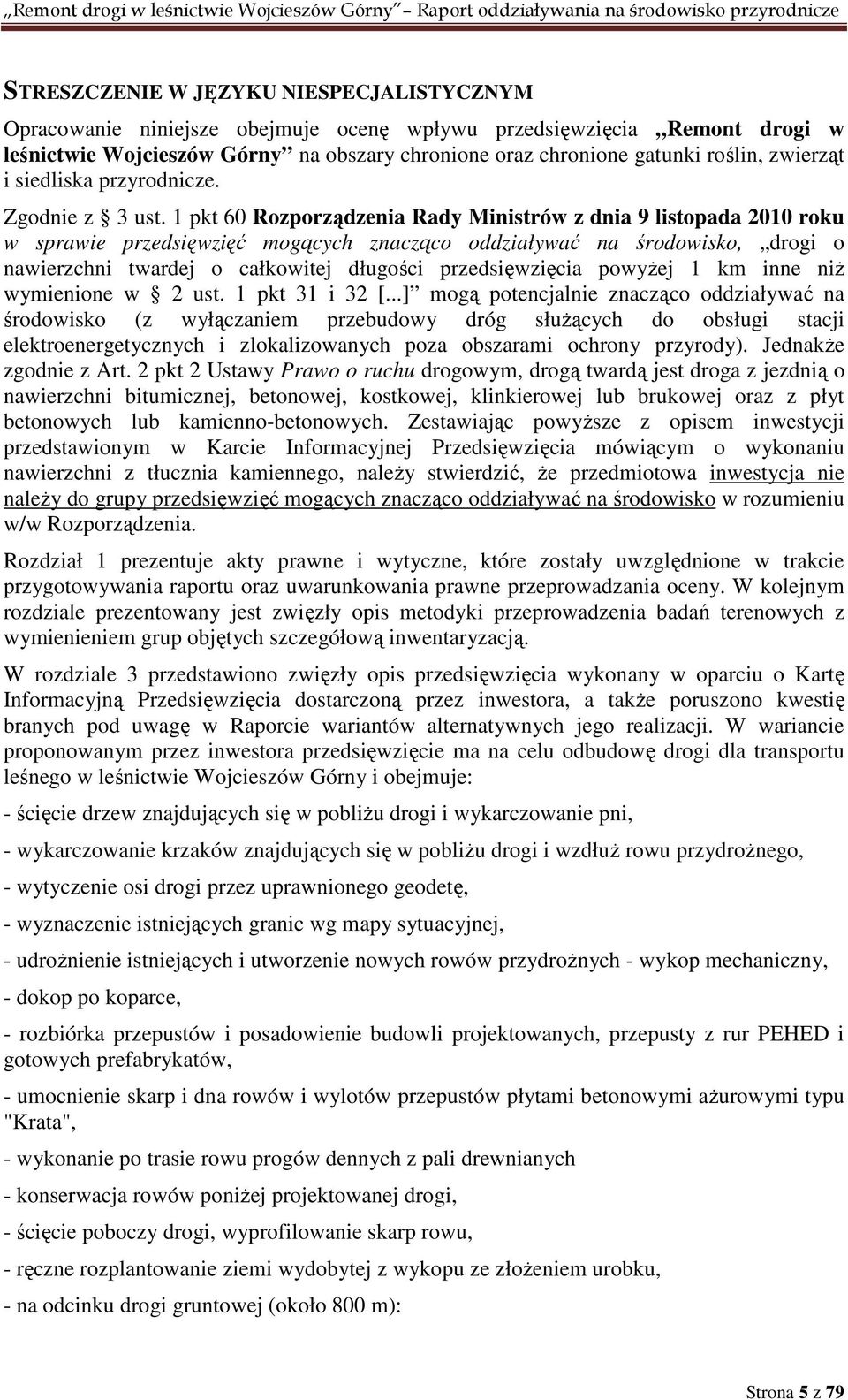 1 pkt 60 Rozporządzenia Rady Ministrów z dnia 9 listopada 2010 roku w sprawie przedsięwzięć mogących znacząco oddziaływać na środowisko, drogi o nawierzchni twardej o całkowitej długości