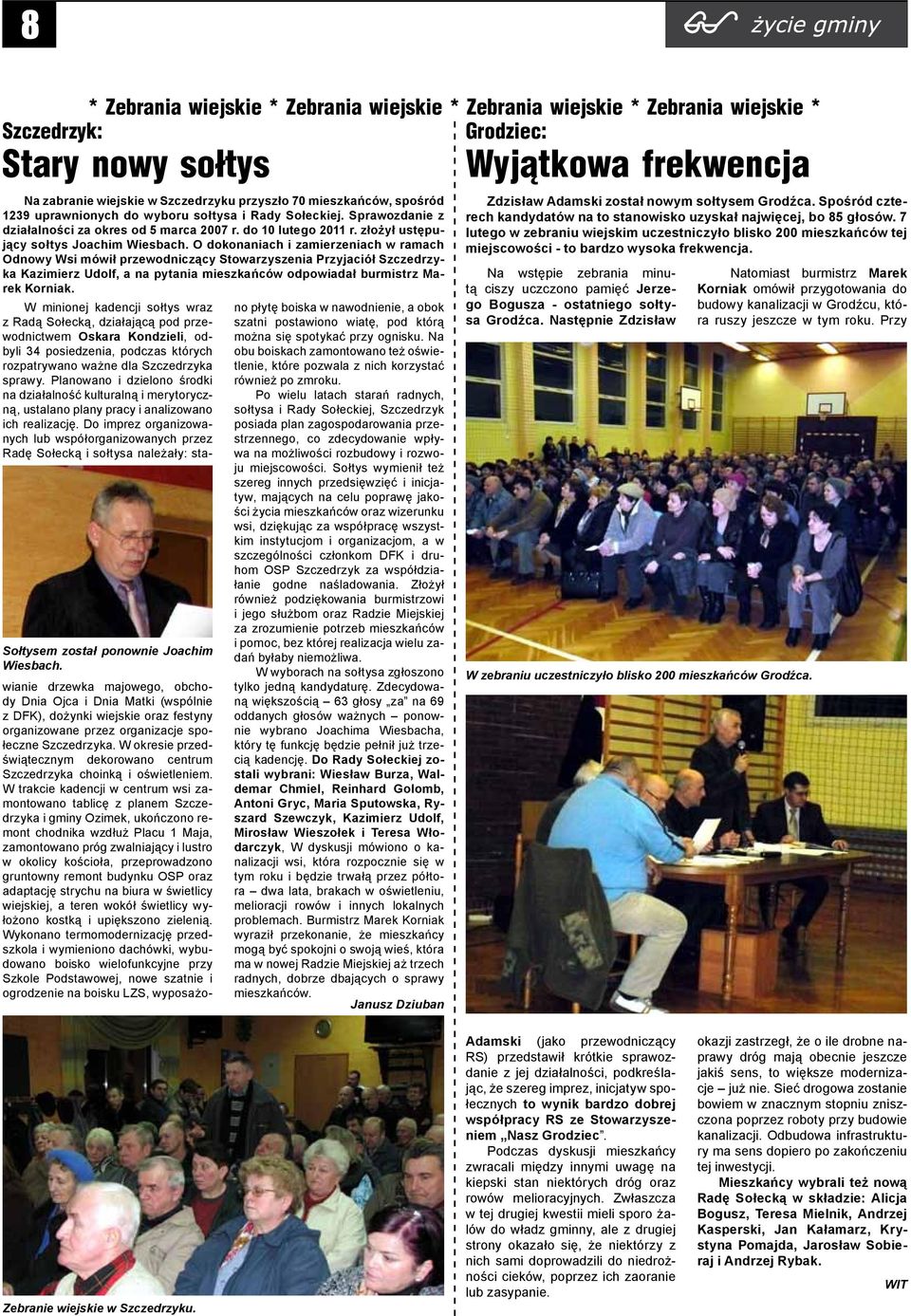 O dokonaniach i zamierzeniach w ramach Odnowy Wsi mówił przewodniczący Stowarzyszenia Przyjaciół Szczedrzyka Kazimierz Udolf, a na pytania mieszkańców odpowiadał burmistrz Marek Korniak.