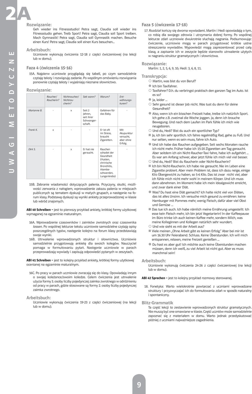 Najpierw uczniowie przyglądają się tabeli, po czym samodzielnie czytają teksty i rozwiązują zadanie. Po wspólnym omówieniu rozwiązania ponownie czytają teksty i wyjaśniają nieznane słownictwo.