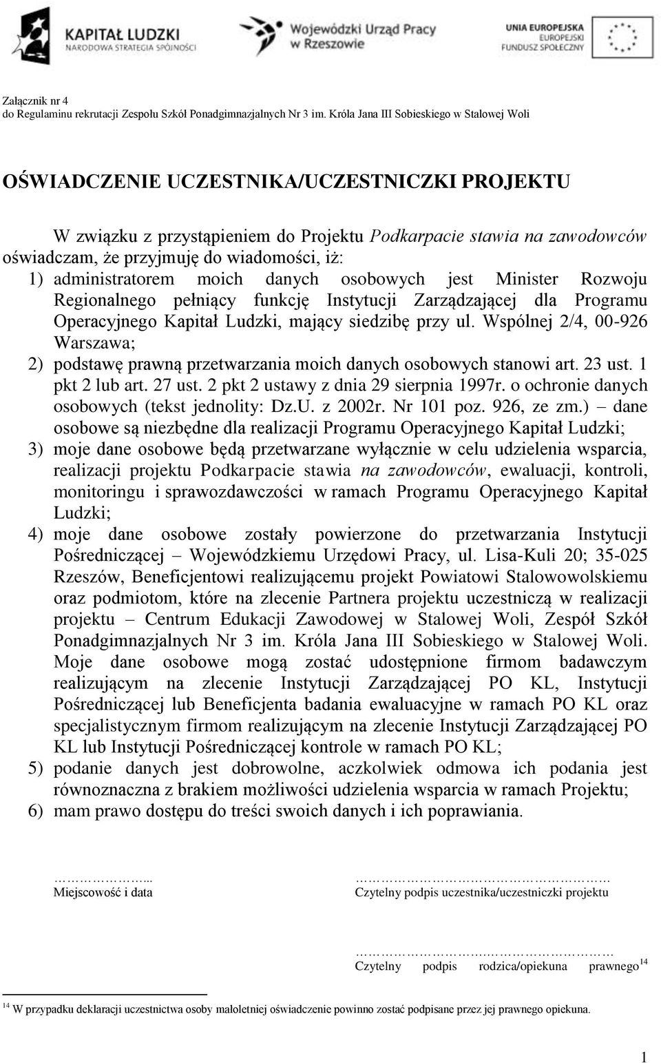 wiadomości, iż: 1) administratorem moich danych osobowych jest Minister Rozwoju Regionalnego pełniący funkcję Instytucji Zarządzającej dla Programu Operacyjnego Kapitał Ludzki, mający siedzibę przy