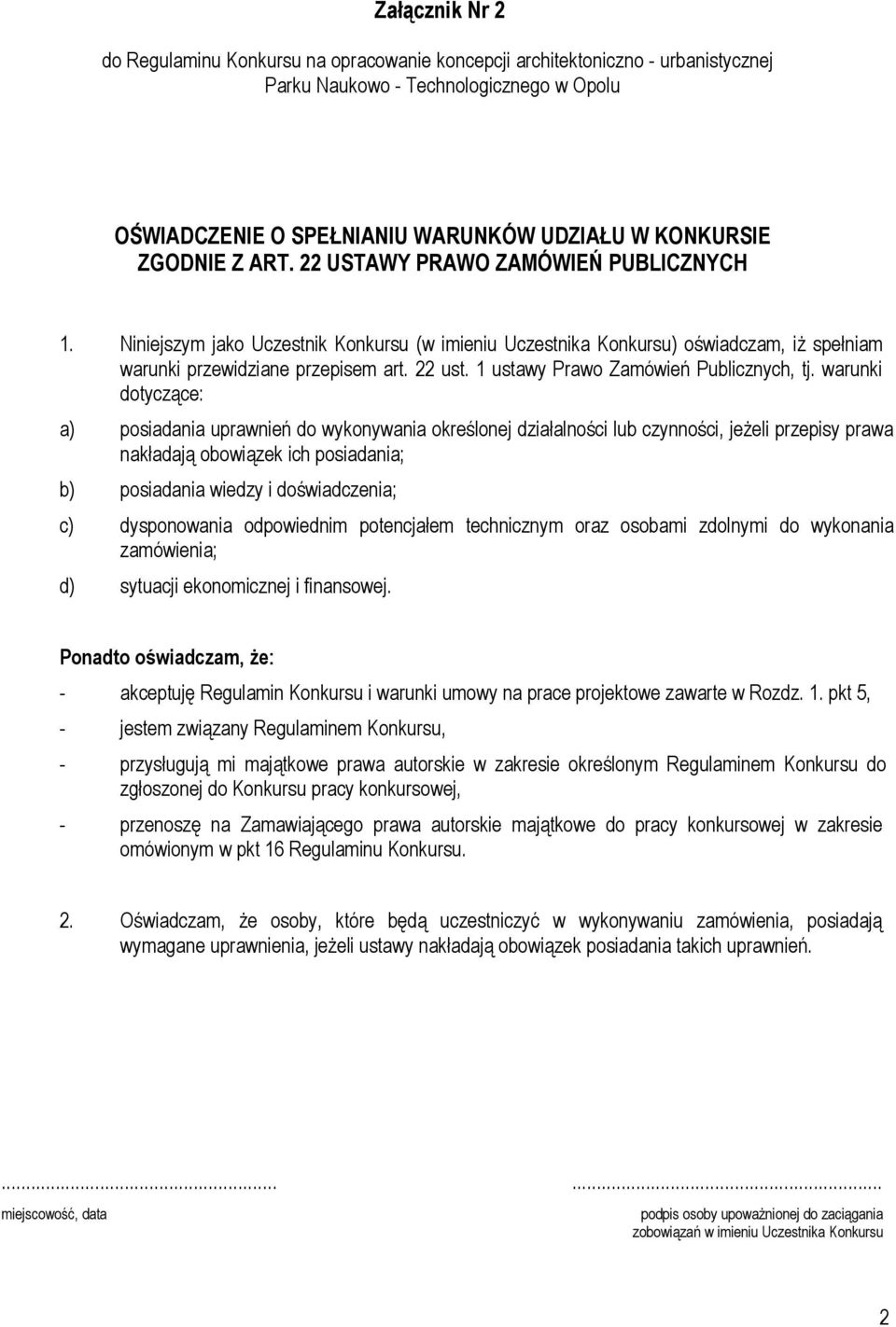 warunki dotyczące: a) posiadania uprawnień do wykonywania określonej działalności lub czynności, jeżeli przepisy prawa nakładają obowiązek ich posiadania; b) posiadania wiedzy i doświadczenia; c)