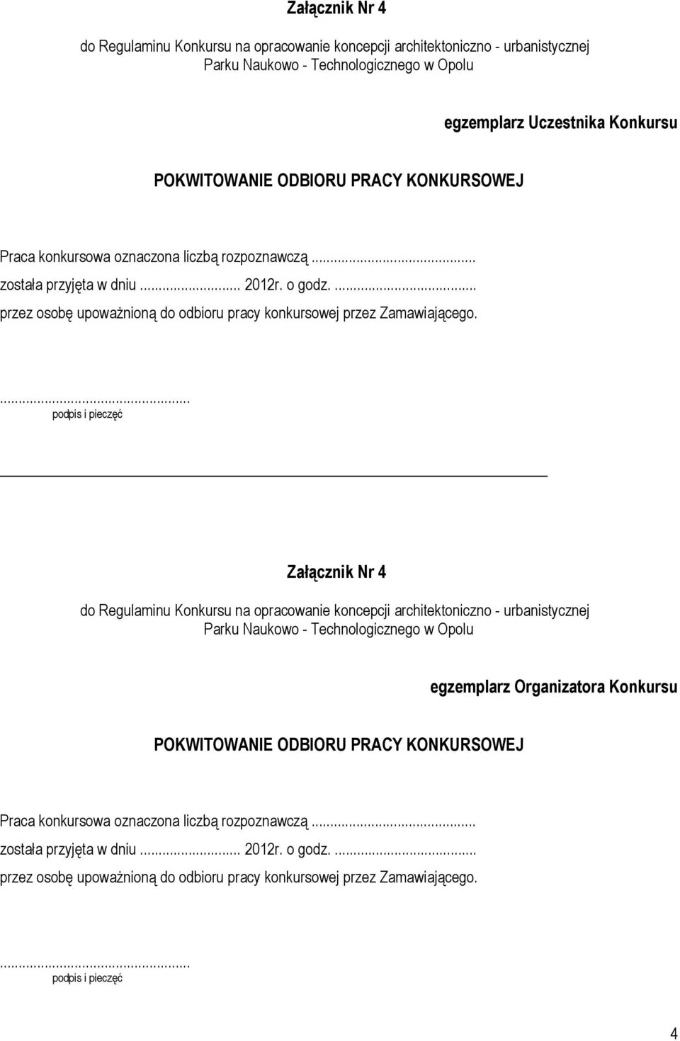 ... podpis i pieczęć Załącznik Nr 4 egzemplarz Organizatora Konkursu POKWITOWANIE ODBIORU PRACY KONKURSOWEJ Praca konkursowa oznaczona