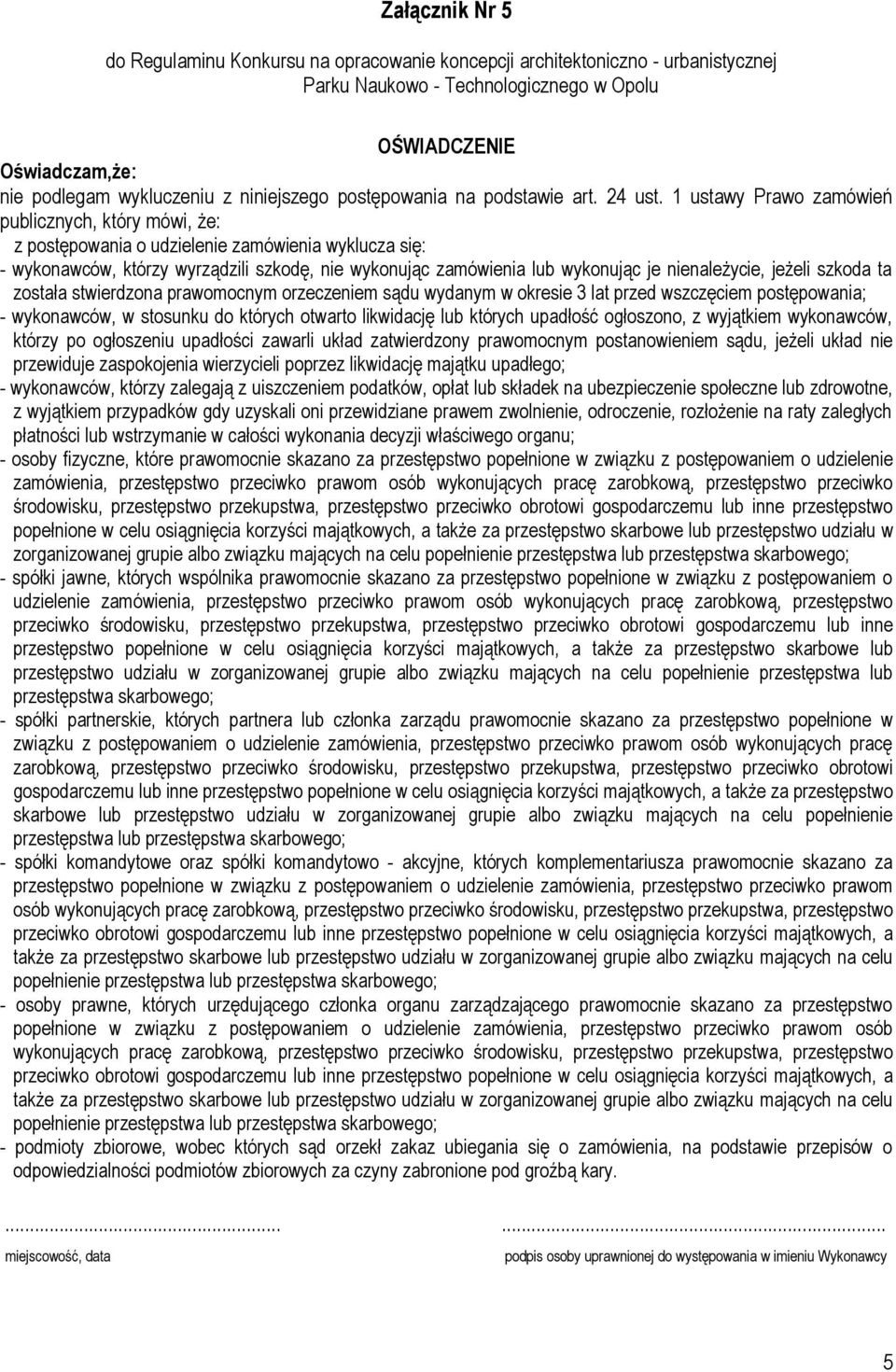 nienależycie, jeżeli szkoda ta została stwierdzona prawomocnym orzeczeniem sądu wydanym w okresie 3 lat przed wszczęciem postępowania; - wykonawców, w stosunku do których otwarto likwidację lub