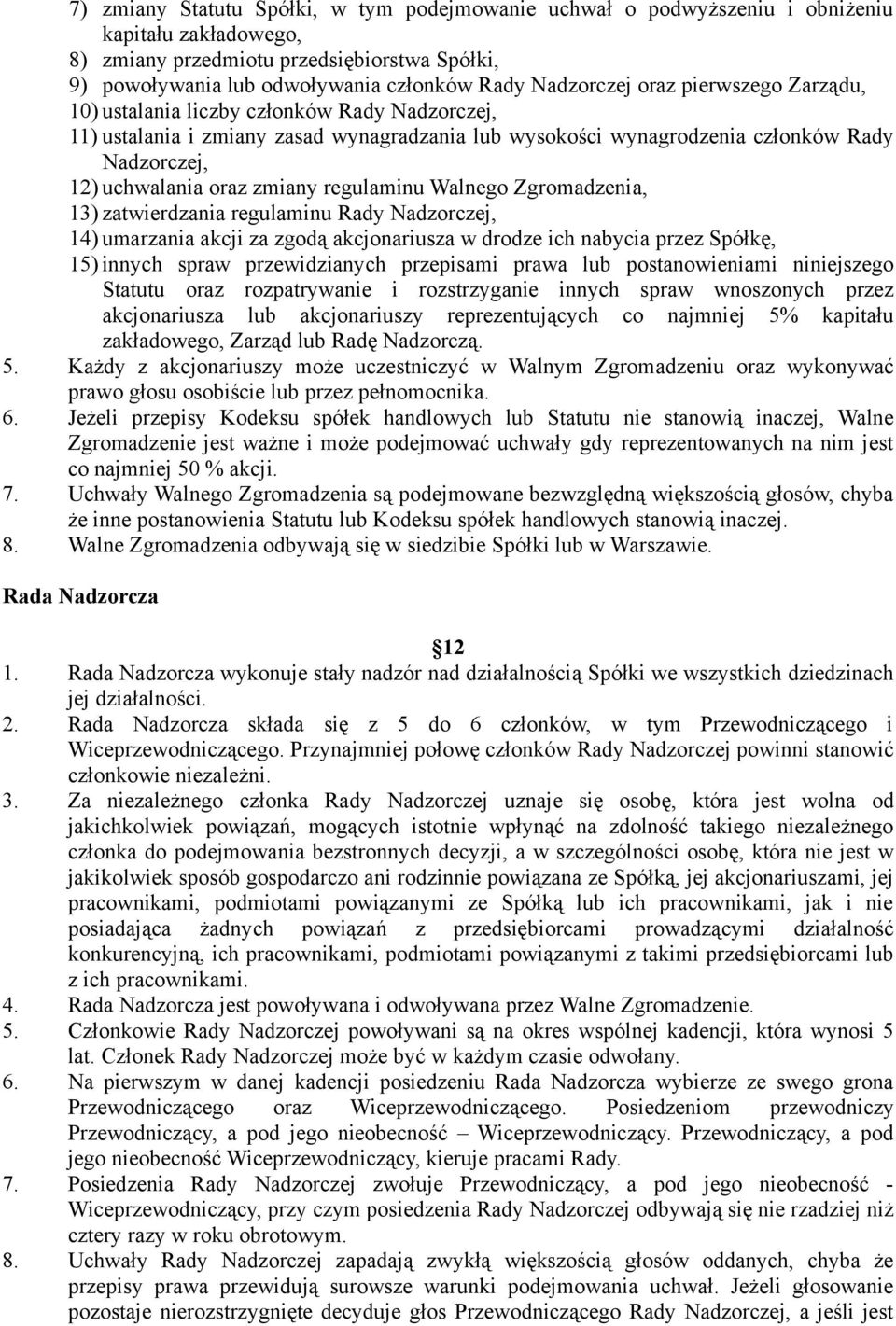 zmiany regulaminu Walnego Zgromadzenia, 13) zatwierdzania regulaminu Rady Nadzorczej, 14) umarzania akcji za zgodą akcjonariusza w drodze ich nabycia przez Spółkę, 15) innych spraw przewidzianych
