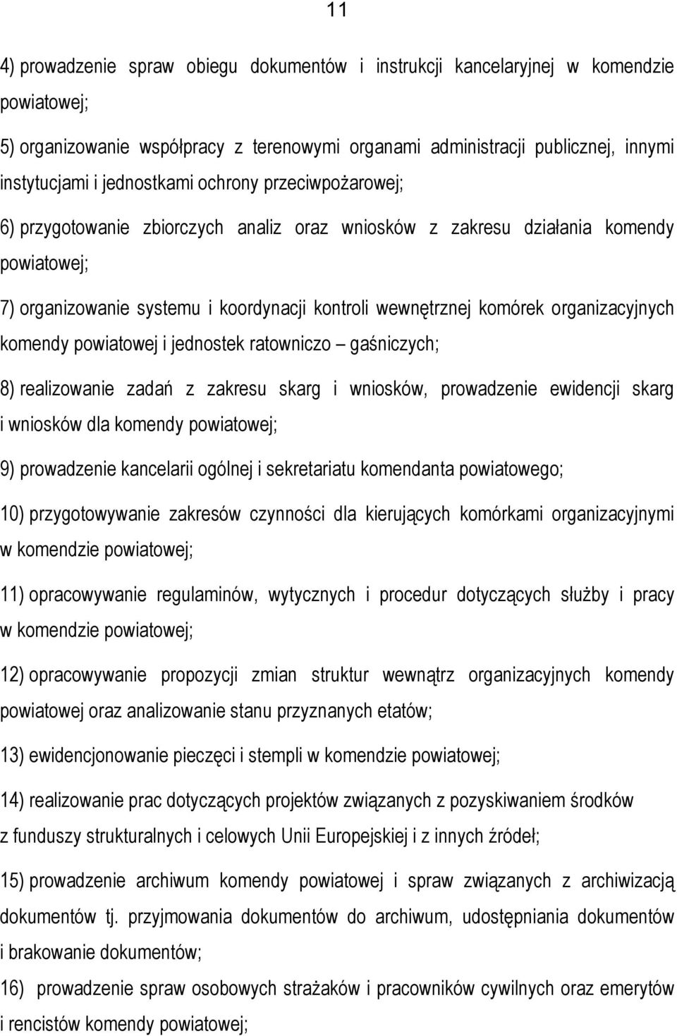 organizacyjnych komendy powiatowej i jednostek ratowniczo gaśniczych; 8) realizowanie zadań z zakresu skarg i wniosków, prowadzenie ewidencji skarg i wniosków dla komendy powiatowej; 9) prowadzenie