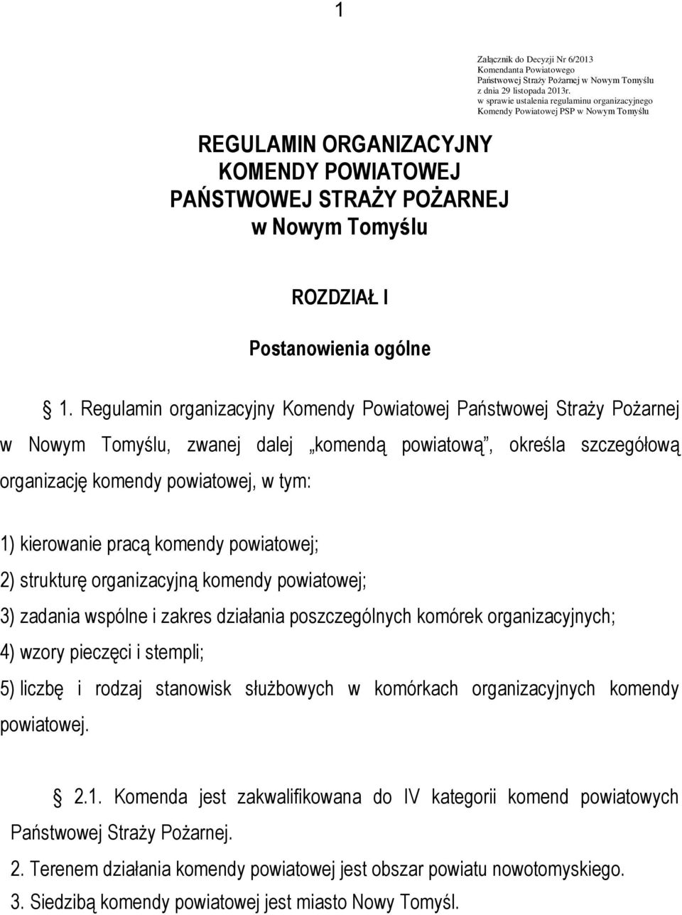 Regulamin organizacyjny Komendy Powiatowej Państwowej Straży Pożarnej w Nowym Tomyślu, zwanej dalej komendą powiatową, określa szczegółową organizację komendy powiatowej, w tym: 1) kierowanie pracą