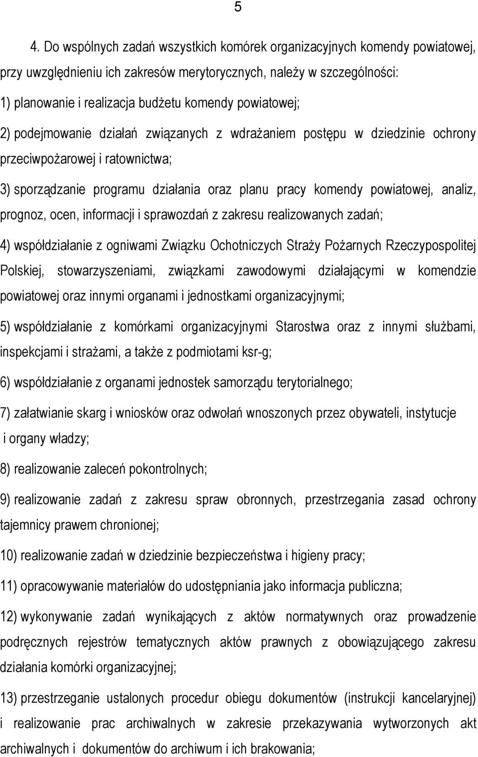 analiz, prognoz, ocen, informacji i sprawozdań z zakresu realizowanych zadań; 4) współdziałanie z ogniwami Związku Ochotniczych Straży Pożarnych Rzeczypospolitej Polskiej, stowarzyszeniami, związkami