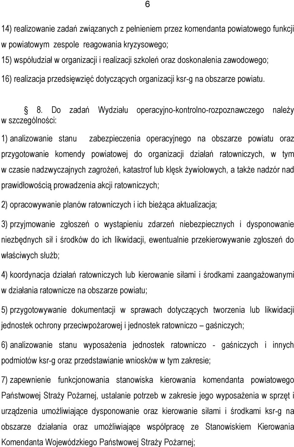 Do zadań Wydziału operacyjno-kontrolno-rozpoznawczego należy w szczególności: 1) analizowanie stanu zabezpieczenia operacyjnego na obszarze powiatu oraz przygotowanie komendy powiatowej do