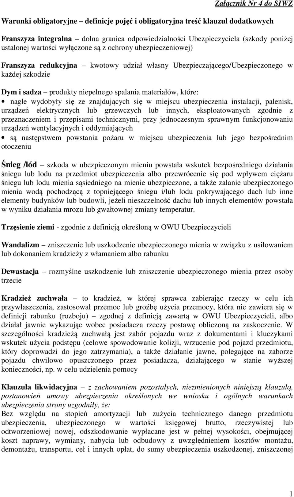 które: nagle wydobyły się ze znajdujących się w miejscu ubezpieczenia instalacji, palenisk, urządzeń elektrycznych lub grzewczych lub innych, eksploatowanych zgodnie z przeznaczeniem i przepisami