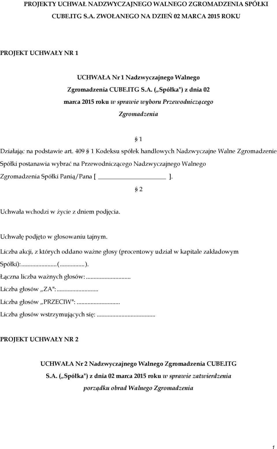2 Uchwała wchodzi w życie z dniem podjęcia. Uchwałę podjęto w głosowaniu tajnym. Liczba akcji, z których oddano ważne głosy (procentowy udział w kapitale zakładowym Spółki):