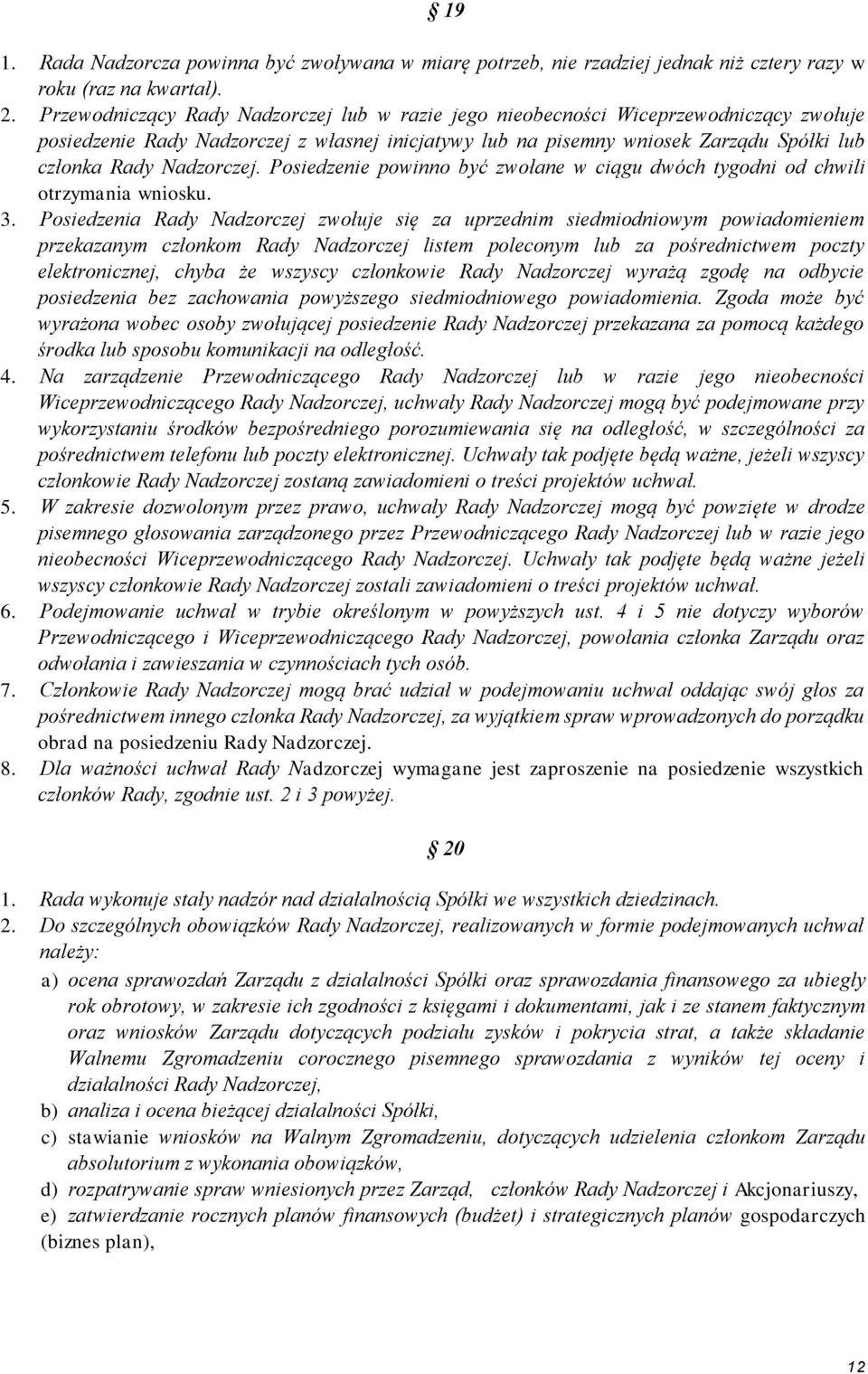 Nadzorczej. Posiedzenie powinno być zwołane w ciągu dwóch tygodni od chwili otrzymania wniosku. 3.