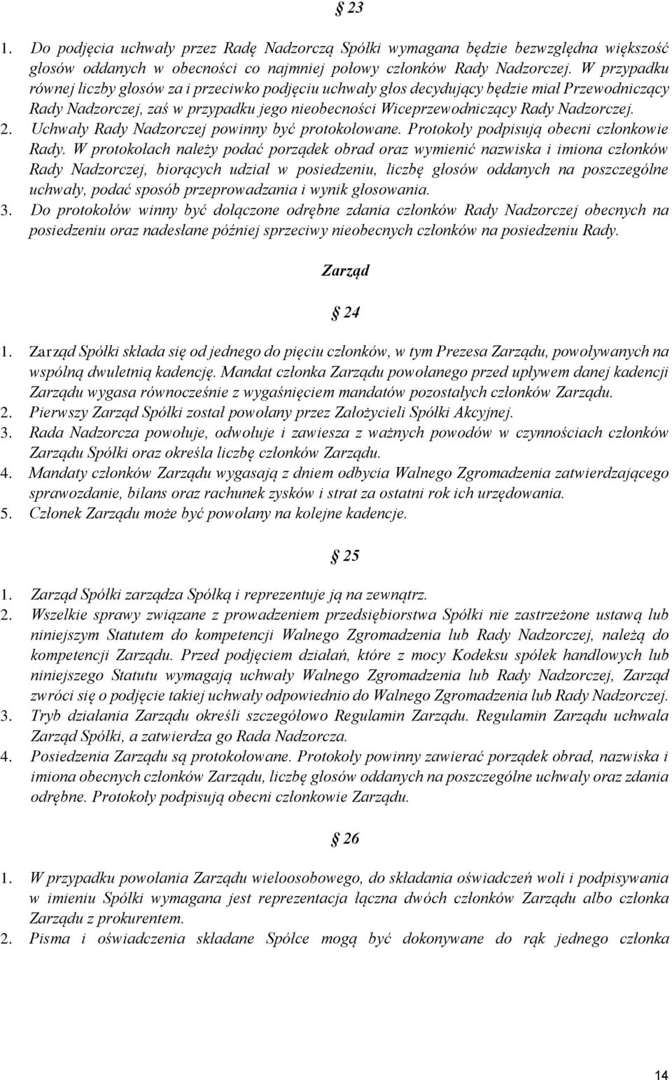 Uchwały Rady Nadzorczej powinny być protokołowane. Protokoły podpisują obecni członkowie Rady.