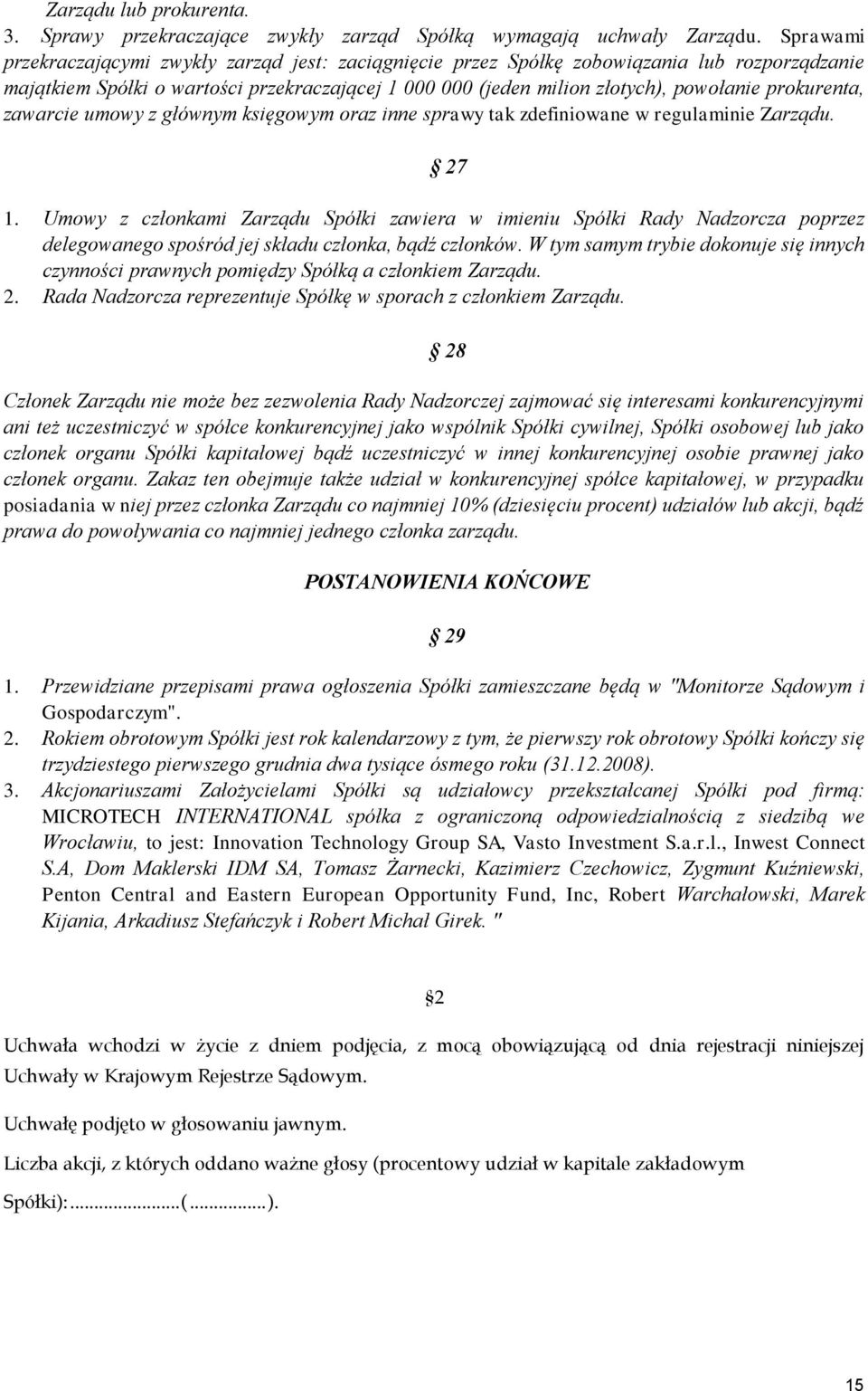 prokurenta, zawarcie umowy z głównym księgowym oraz inne sprawy tak zdefiniowane w regulaminie Zarządu. 27 1.
