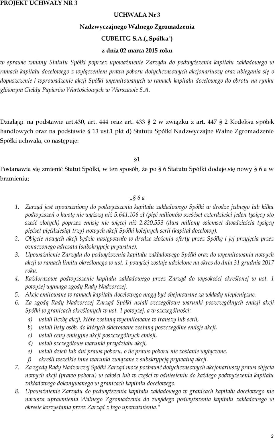 A Nr 3 Nadzwyczajnego Walnego Zgromadzenia CUBE.ITG S.A.( Spółka") z dnia 02 marca 2015 roku w sprawie zmiany Statutu Spółki poprzez upoważnienie Zarządu do podwyższenia kapitału zakładowego w ramach