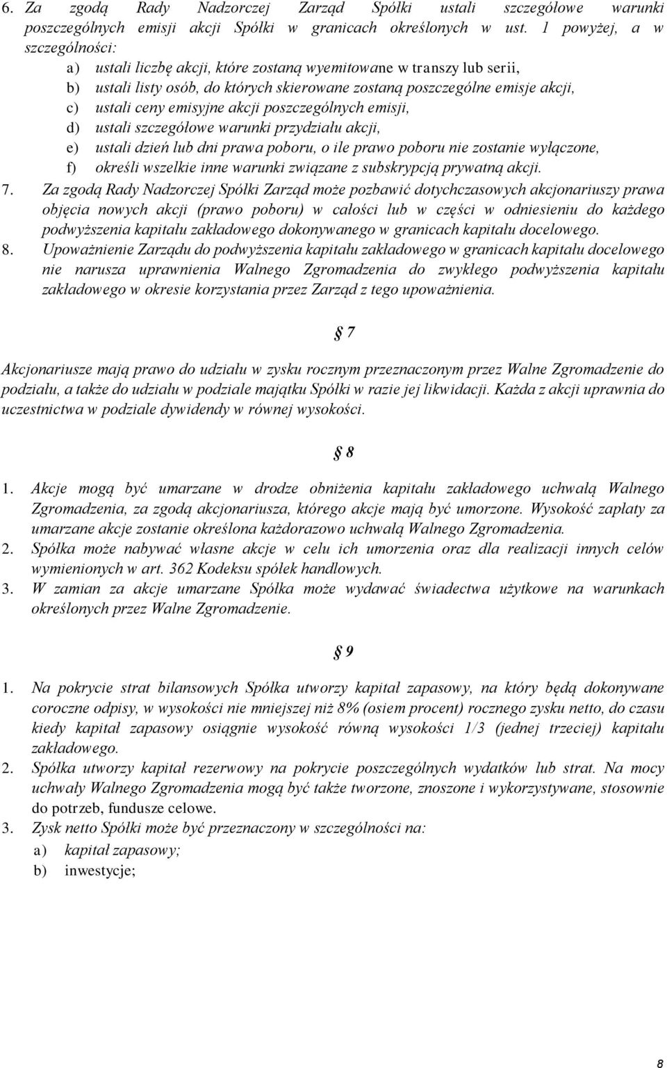 emisyjne akcji poszczególnych emisji, d) ustali szczegółowe warunki przydziału akcji, e) ustali dzień lub dni prawa poboru, o ile prawo poboru nie zostanie wyłączone, f) określi wszelkie inne warunki