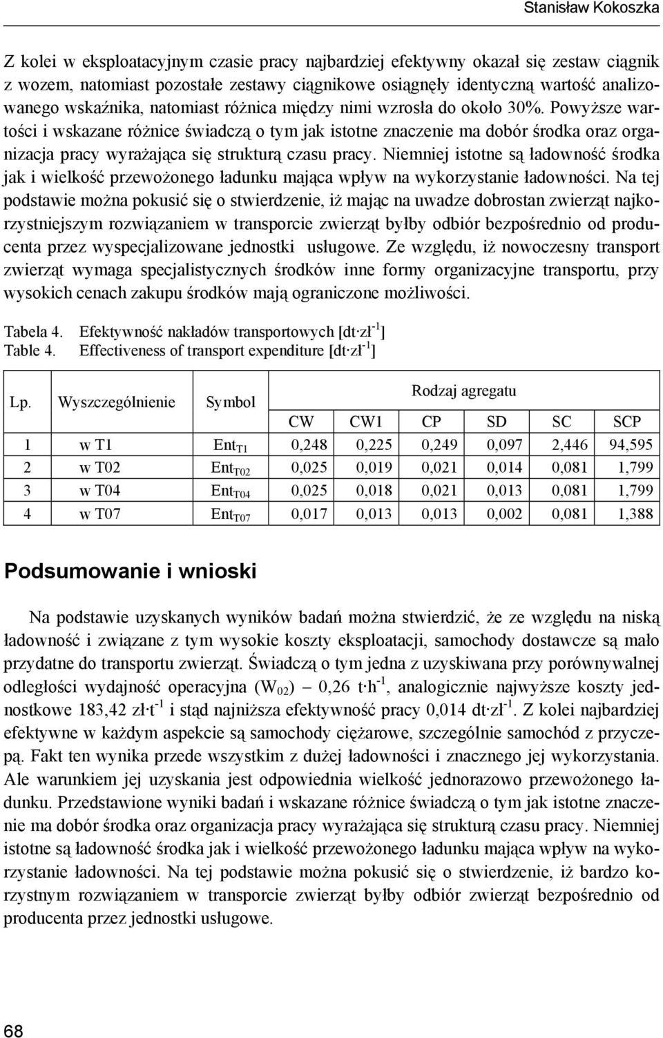 Powyższe wartości i wskazane różnice świadczą o tym jak istotne znaczenie ma dobór środka oraz organizacja pracy wyrażająca się strukturą czasu pracy.