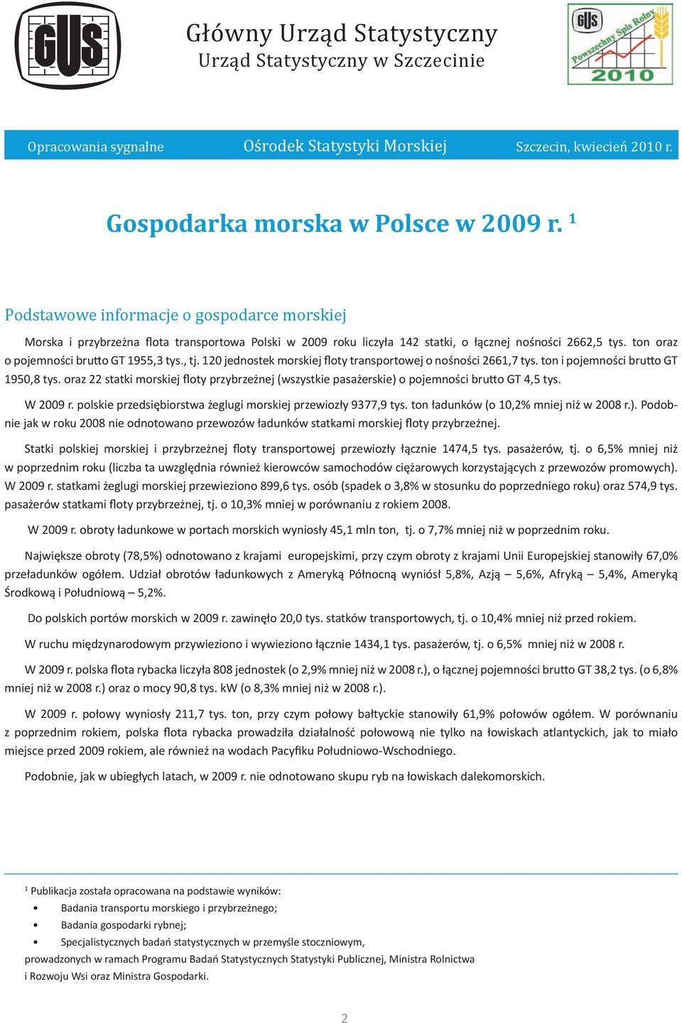 , tj. 120 jednostek morskiej floty transportowej o nośności 2661,7 tys. ton i pojemności brutto GT 1950,8 tys.