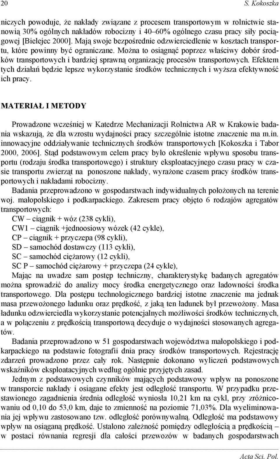 Można to osiągnąć poprzez właściwy dobór środków transportowych i bardziej sprawną organizację procesów transportowych.
