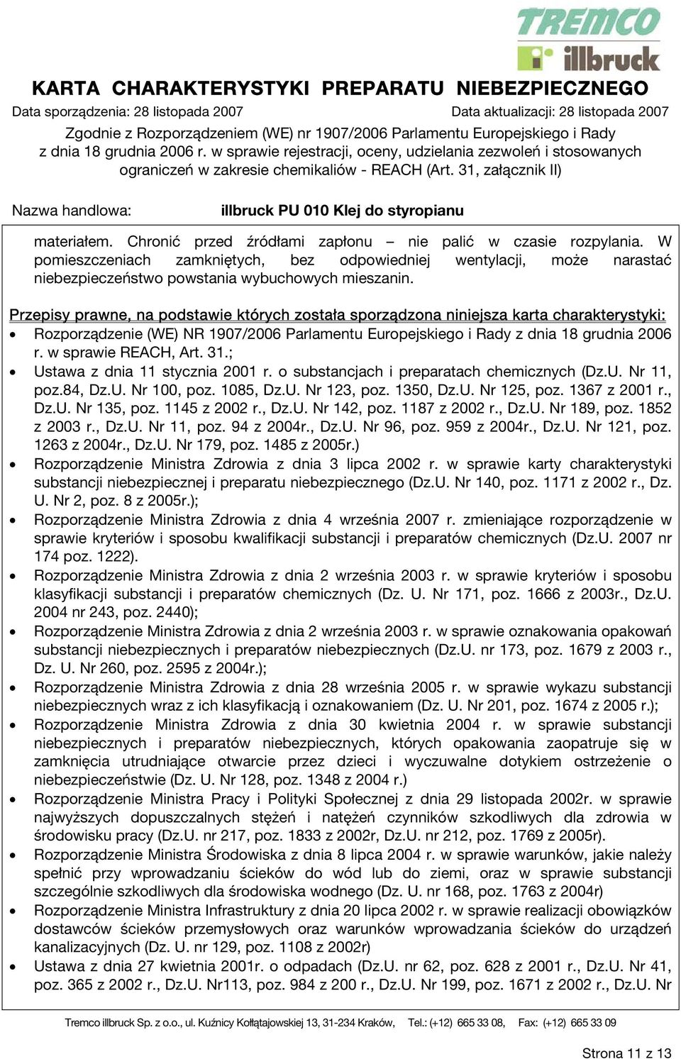 w sprawie REACH, Art. 31.; Ustawa z dnia 11 stycznia 2001 r. o substancjach i preparatach chemicznych (Dz.U. Nr 11, poz.84, Dz.U. Nr 100, poz. 1085, Dz.U. Nr 123, poz. 1350, Dz.U. Nr 125, poz.