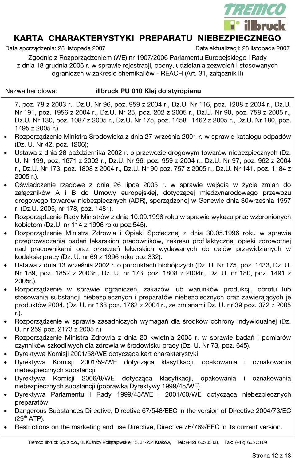Nr 42, poz. 1206); Ustawa z dnia 28 października 2002 r. o przewozie drogowym towarów niebezpiecznych (Dz. U. Nr 199, poz. 1671 z 2002 r., Dz.U. Nr 96, poz. 959 z 2004 r., Dz.U. Nr 97, poz.