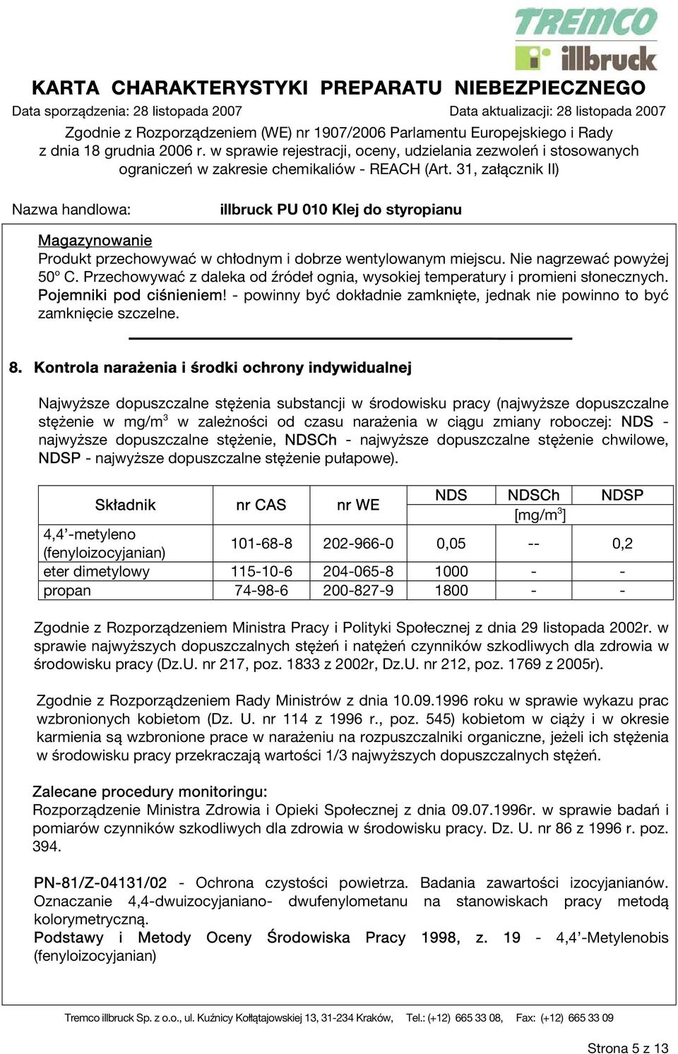 Kontrola narażenia i środki ochrony indywidualnej Najwyższe dopuszczalne stężenia substancji w środowisku pracy (najwyższe dopuszczalne stężenie w mg/m 3 w zależności od czasu narażenia w ciągu