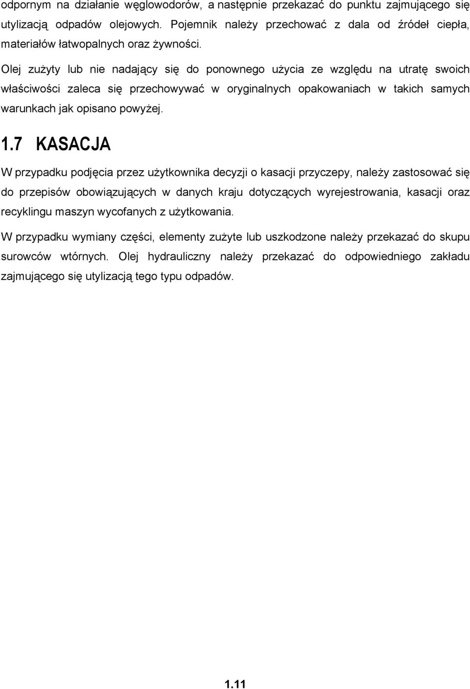 Olej zużyty lub nie nadający się do ponownego użycia ze względu na utratę swoich właściwości zaleca się przechowywać w oryginalnych opakowaniach w takich samych warunkach jak opisano powyżej. 1.