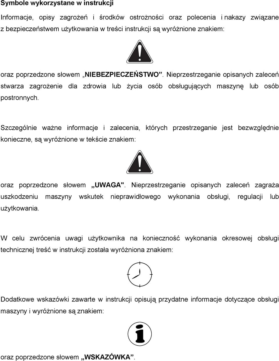 Szczególnie ważne informacje i zalecenia, których przestrzeganie jest bezwzględnie konieczne, są wyróżnione w tekście znakiem: oraz poprzedzone słowem UWAGA".