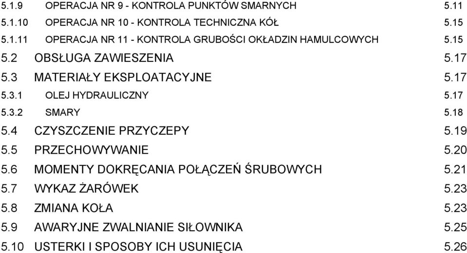 4 CZYSZCZENIE PRZYCZEPY 5.19 5.5 PRZECHOWYWANIE 5.20 5.6 MOMENTY DOKRĘCANIA POŁĄCZEŃ ŚRUBOWYCH 5.21 5.7 WYKAZ ŻARÓWEK 5.23 5.