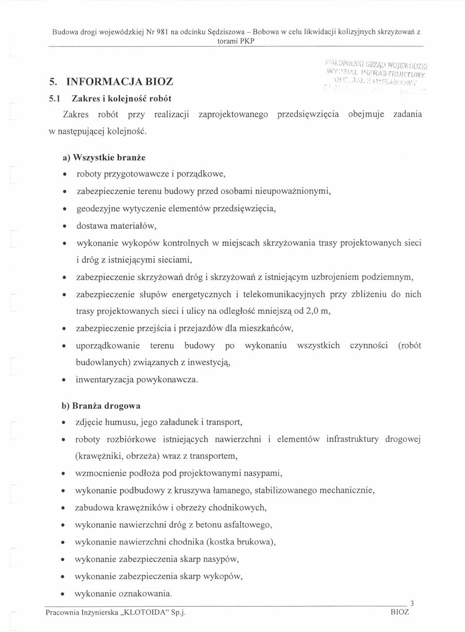 a) Wszystkie bran że rbty przygtwawcze i prz ądkwe, zabezpieczenie terenu budwy przed sbami nieupwa żninymi, gedezyjne wytyczenie elementów przedsi ęwzi ęcia, dstawa materia łów, wyknanie wykpów