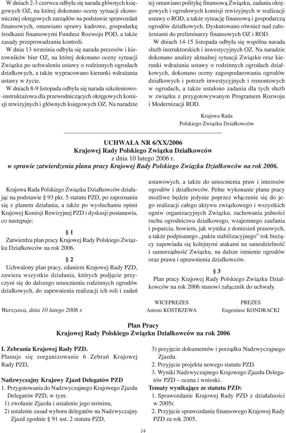 W dniu 3 września odbyła się narada prezesów i kierowników biur OZ, na której dokonano oceny sytuacji Związku po uchwaleniu ustawy o rodzinnych ogrodach działkowych, a także wypracowano kierunki