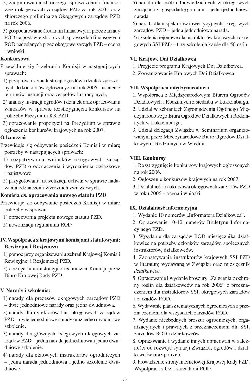 Konkursowa Przewiduje się 3 zebrania Komisji w następujących sprawach: ) przeprowadzenia lustracji ogrodów i zgłoszonych do konkursów ogłoszonych na rok 2006 ustalenie terminów lustracji oraz