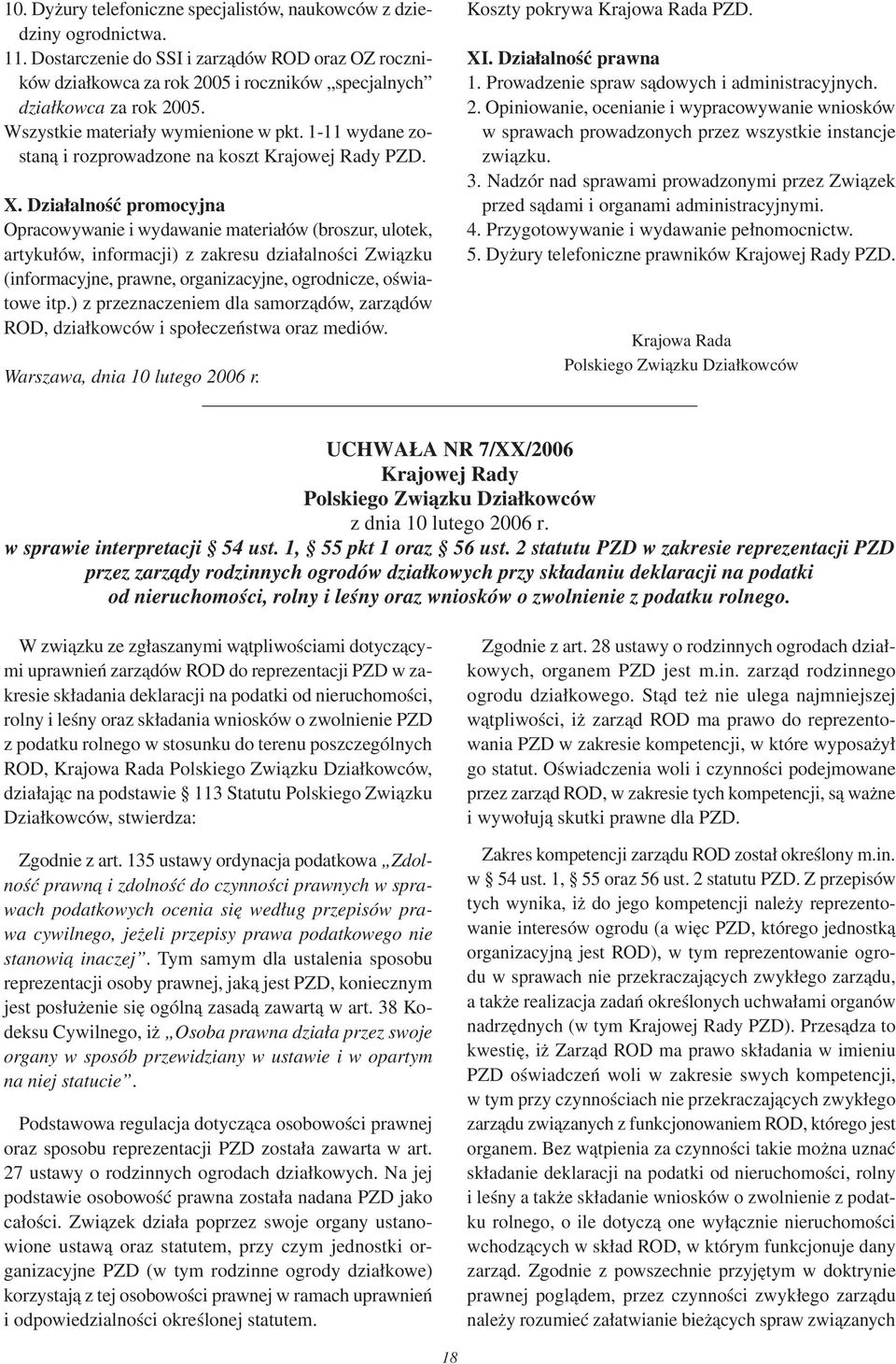 Działalność promocyjna Opracowywanie i wydawanie materiałów (broszur, ulotek, artykułów, informacji) z zakresu działalności Związku (informacyjne, prawne, organizacyjne, ogrodnicze, oświatowe itp.