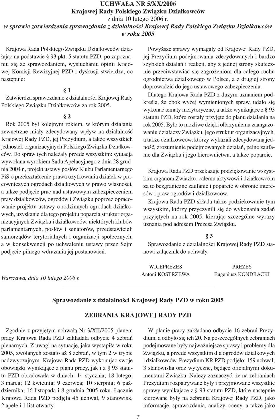 5 statutu PZD, po zapoznaniu się ze sprawozdaniem, wysłuchaniu opinii Krajowej Komisji Rewizyjnej PZD i dyskusji stwierdza, co następuje: Zatwierdza sprawozdanie z działalności Krajowej Rady