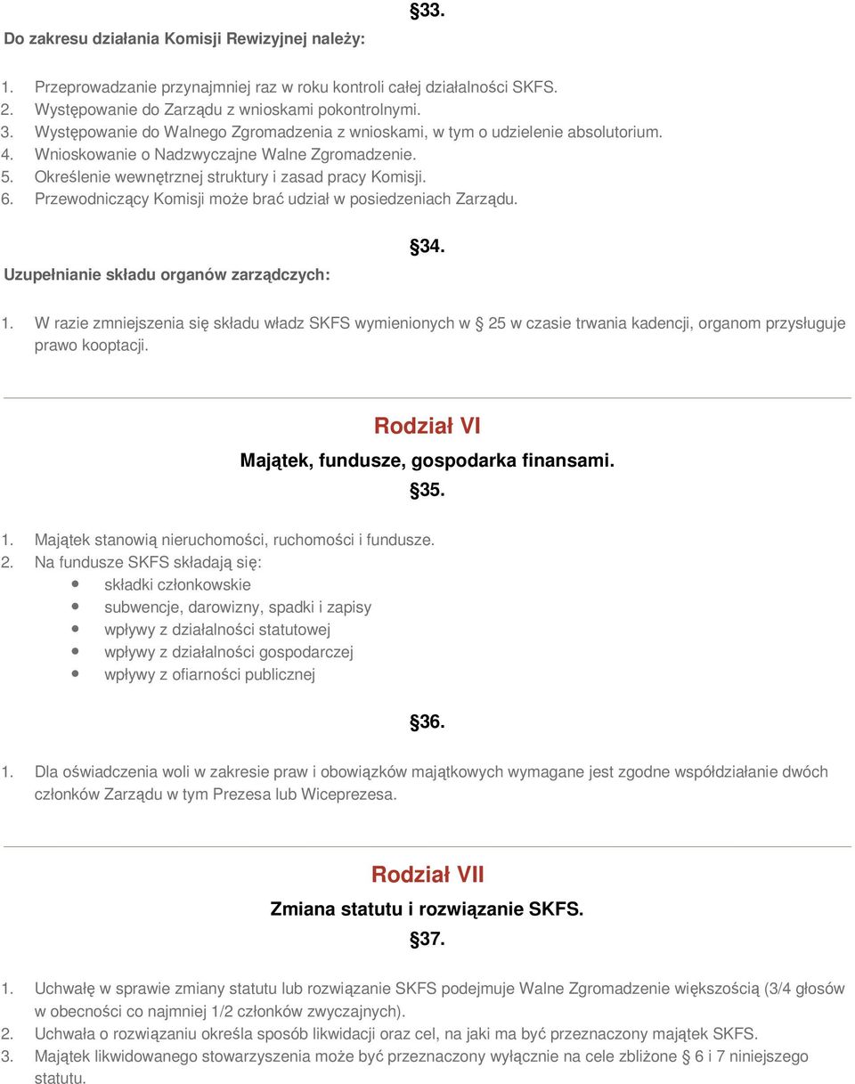 Uzupełnianie składu organów zarządczych: 34. 1. W razie zmniejszenia się składu władz SKFS wymienionych w 25 w czasie trwania kadencji, organom przysługuje prawo kooptacji.