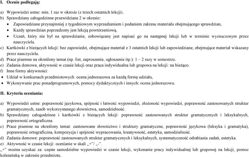 lekcją powtórzeniową, Uczeń, który nie był na sprawdzianie, zobowiązany jest napisać go na następnej lekcji lub w terminie wyznaczonym przez nauczyciela.