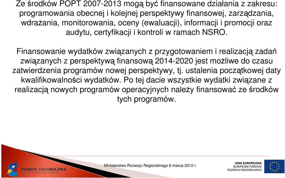 Finansowanie wydatków związanych z przygotowaniem i realizacją zadań związanych z perspektywą finansową 2014-2020 jest moŝliwe do czasu zatwierdzenia