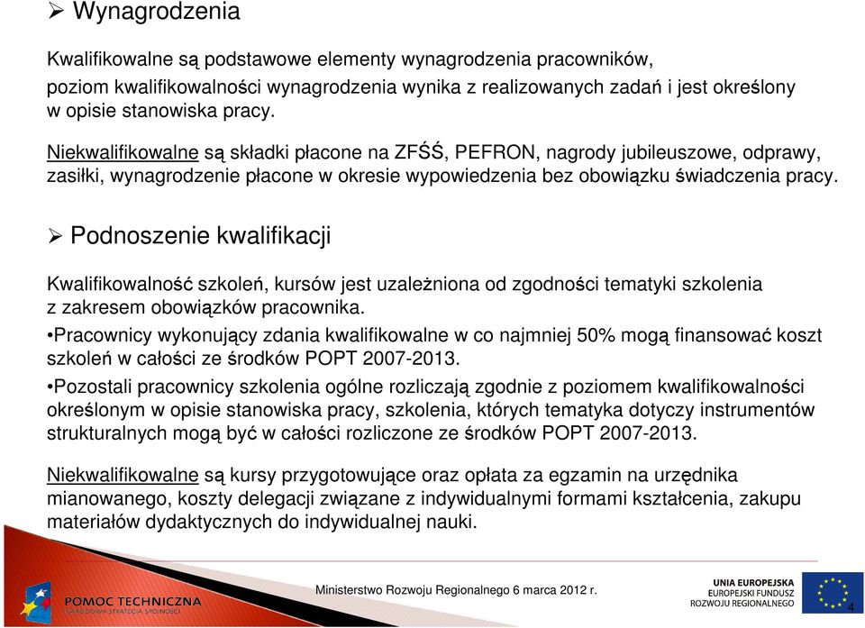 Podnoszenie kwalifikacji Kwalifikowalność szkoleń, kursów jest uzaleŝniona od zgodności tematyki szkolenia z zakresem obowiązków pracownika.