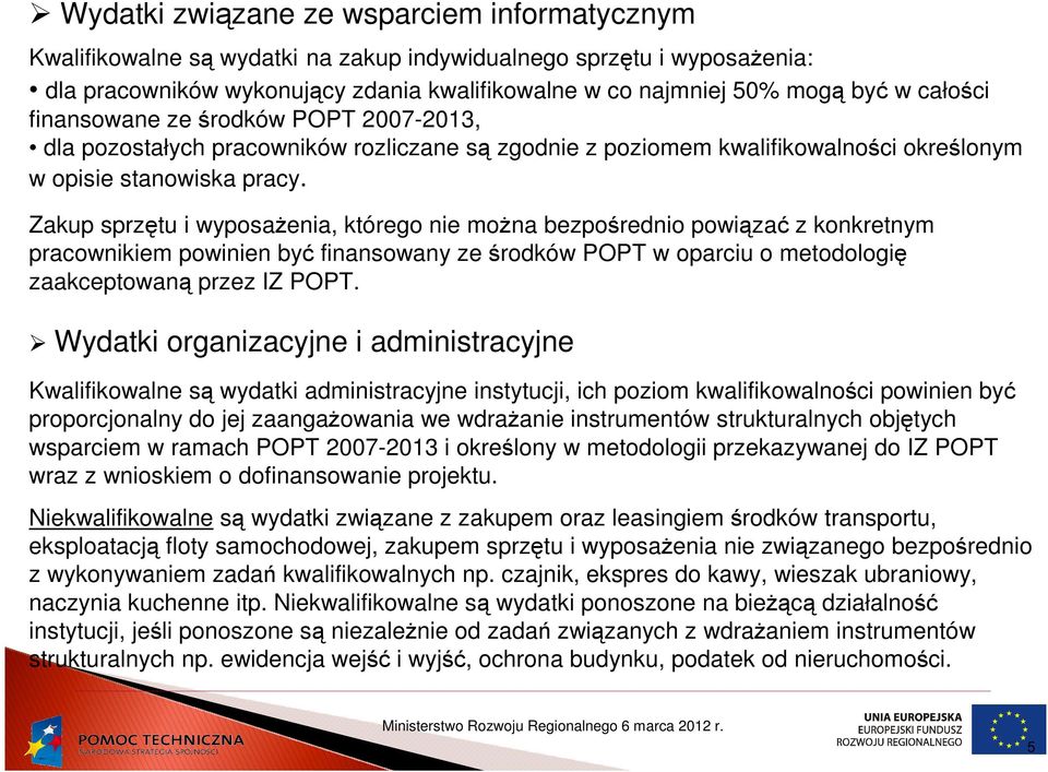 Zakup sprzętu i wyposaŝenia, którego nie moŝna bezpośrednio powiązać z konkretnym pracownikiem powinien być finansowany ze środków POPT w oparciu o metodologię zaakceptowaną przez IZ POPT.