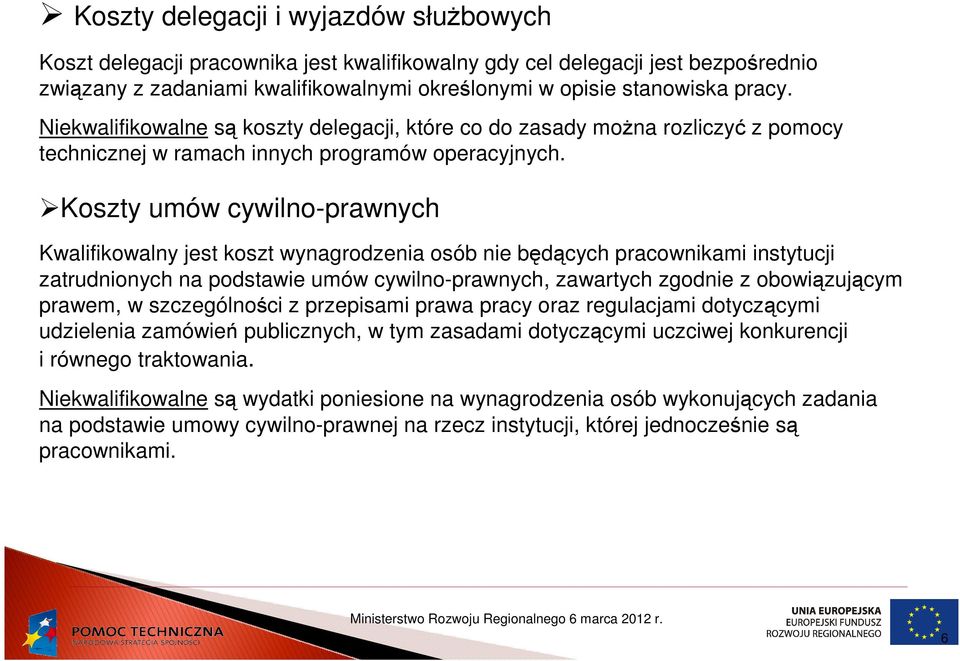 Koszty umów cywilno-prawnych Kwalifikowalny jest koszt wynagrodzenia osób nie będących pracownikami instytucji zatrudnionych na podstawie umów cywilno-prawnych, zawartych zgodnie z obowiązującym