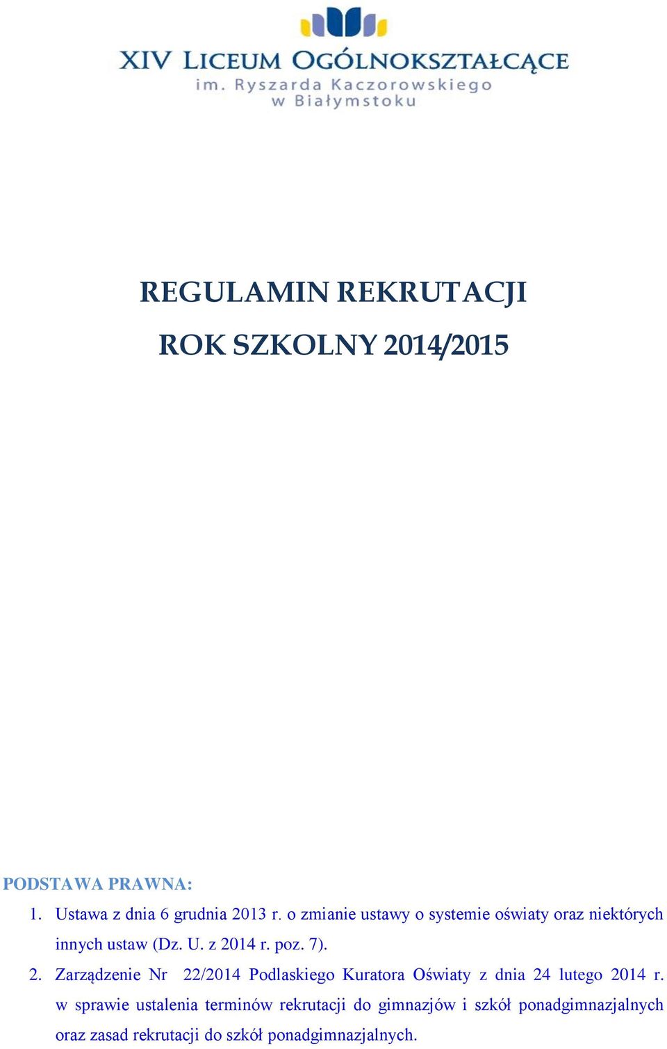 14 r. poz. 7. 2. Zarządzenie Nr 22/2014 Podlaskiego Kuratora Oświaty z dnia 24 lutego 2014 r.