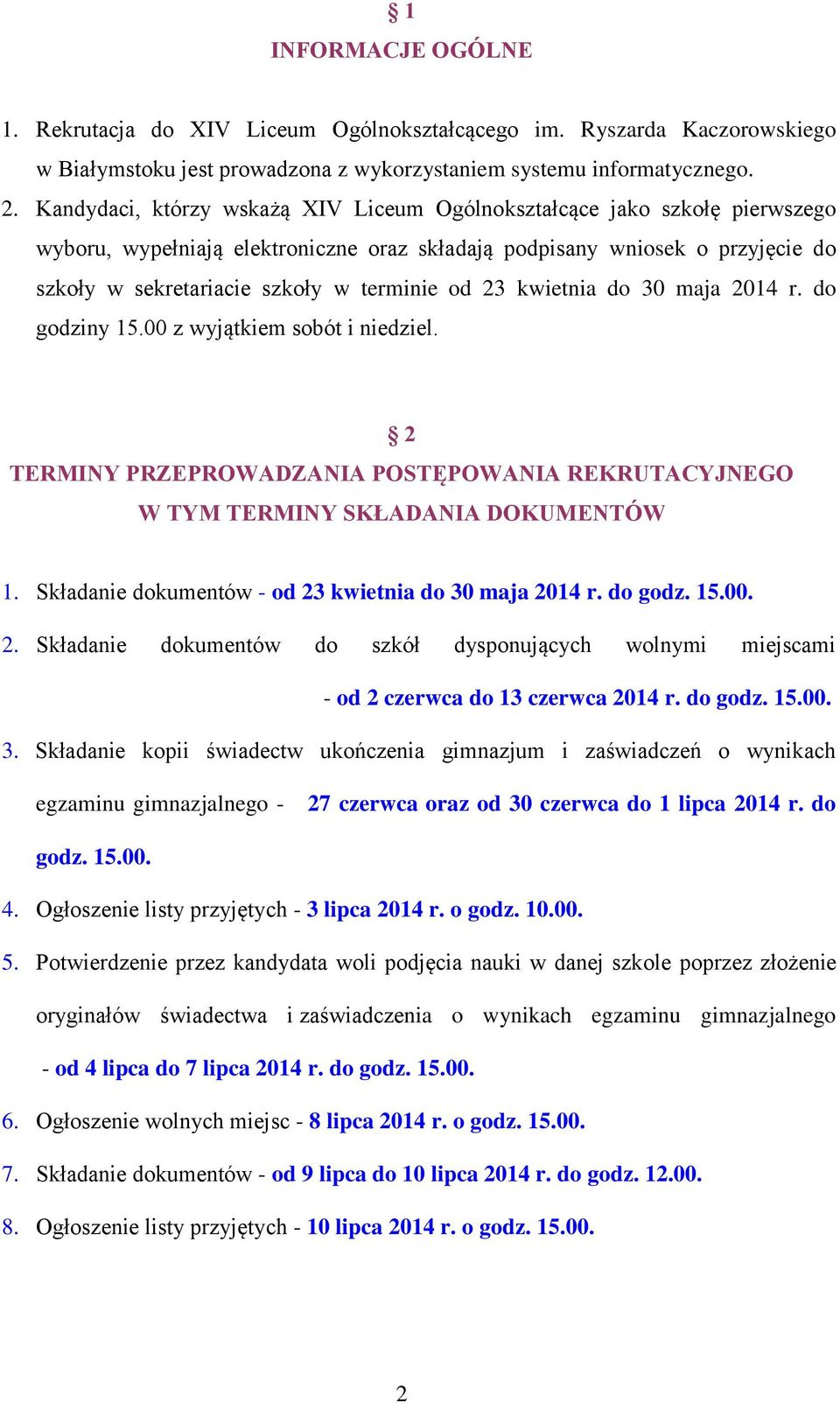 23 kwietnia do 30 maja 2014 r. do godziny 15.00 z wyjątkiem sobót i niedziel. 2 TERMINY PRZEPROWADZANIA POSTĘPOWANIA REKRUTACYJNEGO W TYM TERMINY SKŁADANIA DOKUMENTÓW 1.