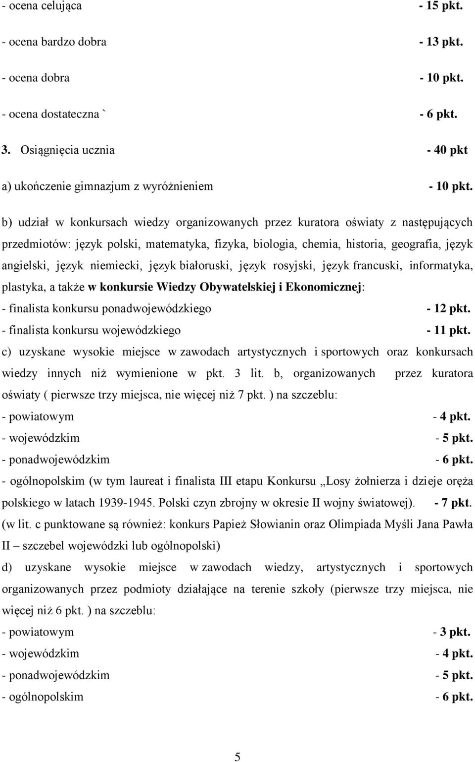 niemiecki, język białoruski, język rosyjski, język francuski, informatyka, plastyka, a także w konkursie Wiedzy Obywatelskiej i Ekonomicznej: - finalista konkursu ponadwojewódzkiego - 12 pkt.