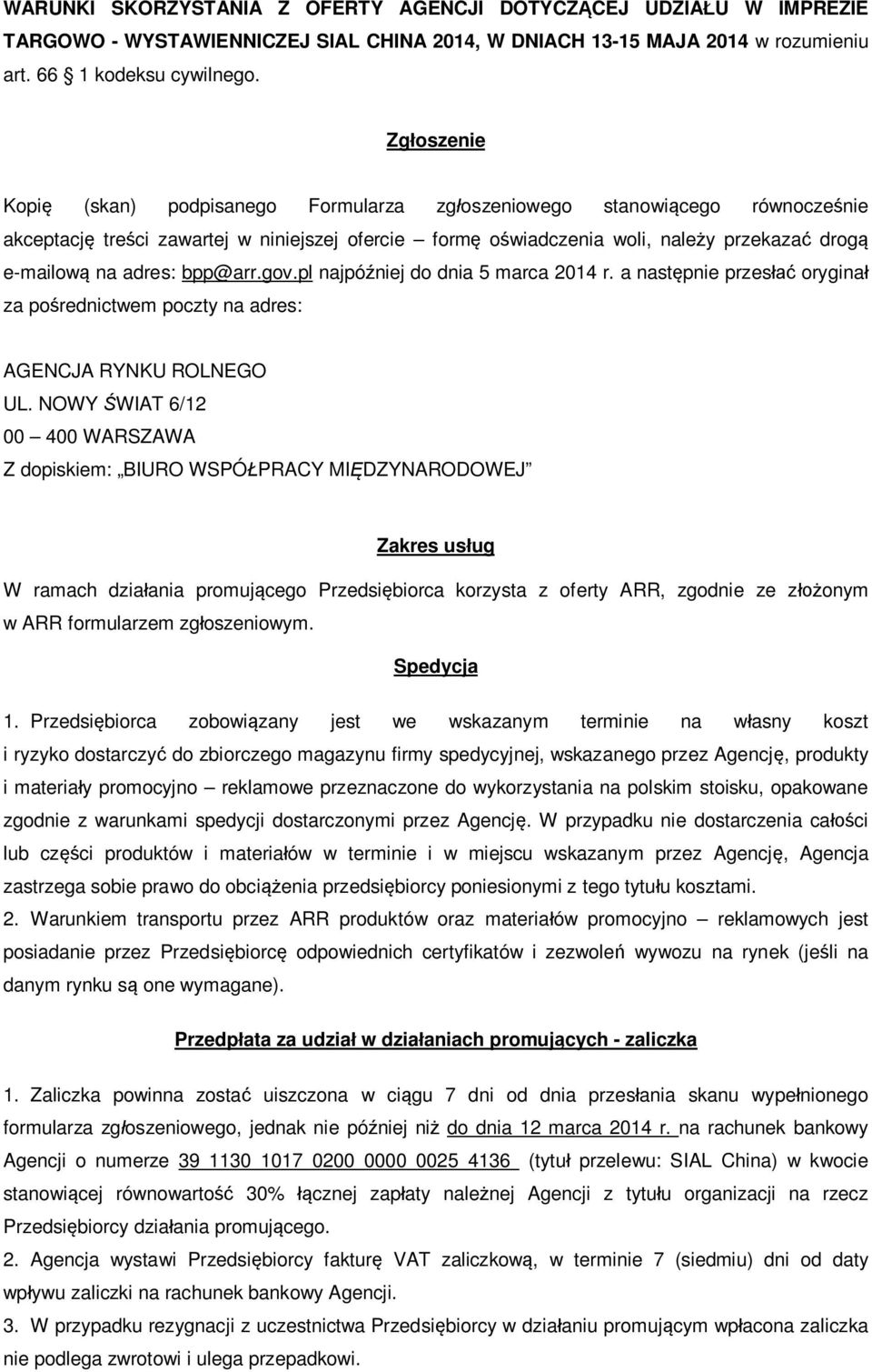 adres: bpp@arr.gov.pl najpóźniej do dnia 5 marca 2014 r. a następnie przesłać oryginał za pośrednictwem poczty na adres: AGENCJA RYNKU ROLNEGO UL.