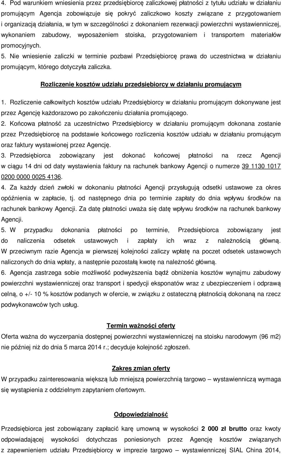 Nie wniesienie zaliczki w terminie pozbawi Przedsiębiorcę prawa do uczestnictwa w działaniu promującym, którego dotyczyła zaliczka. Rozliczenie kosztów udziału przedsiębiorcy w działaniu promującym 1.