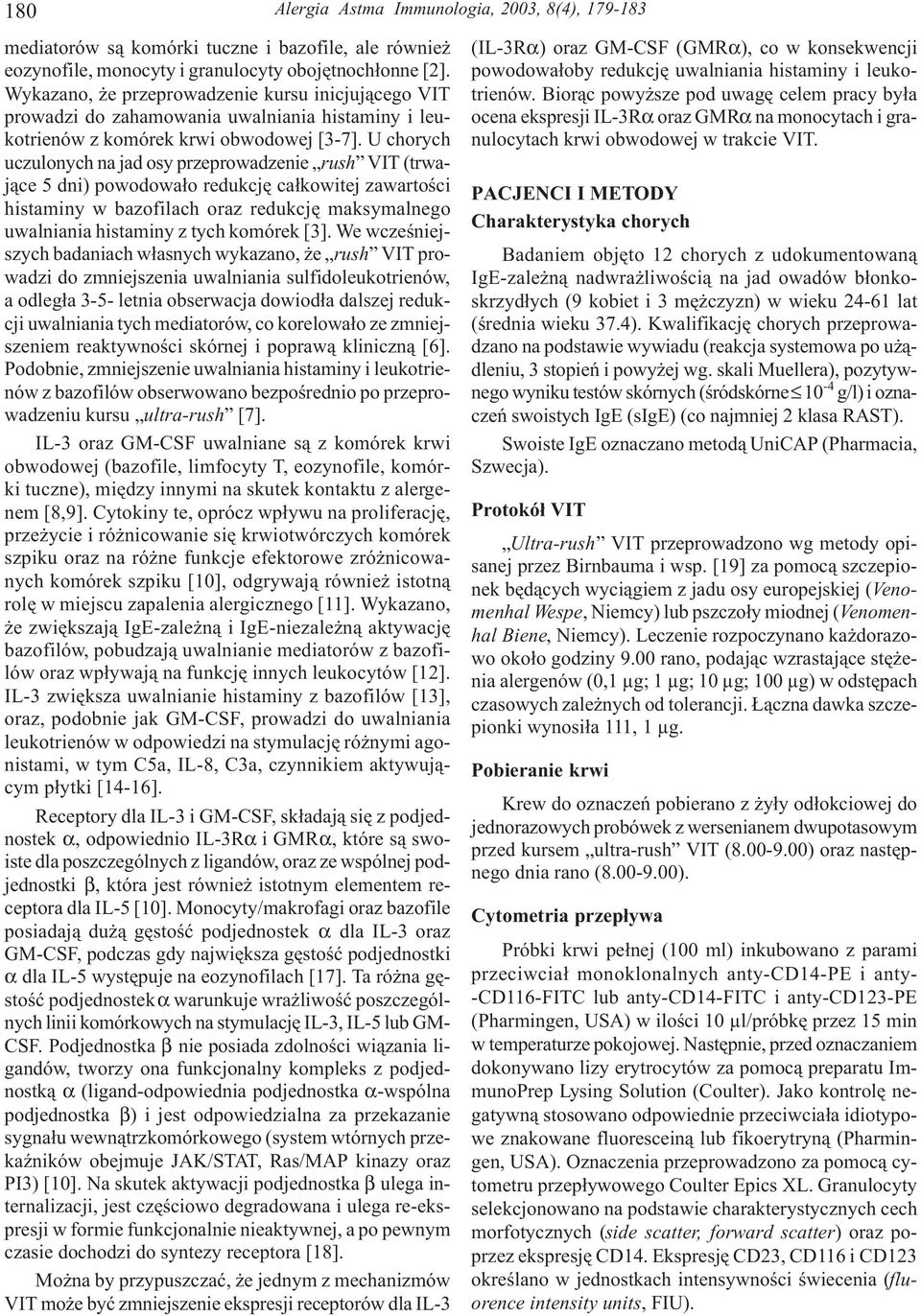 U chorych uczulonych na jad osy przeprowadzenie rush VIT (trwaj¹ce dni) powodowa³o redukcjê ca³kowitej zawartoœci histaminy w bazofilach oraz redukcjê maksymalnego uwalniania histaminy z tych komórek