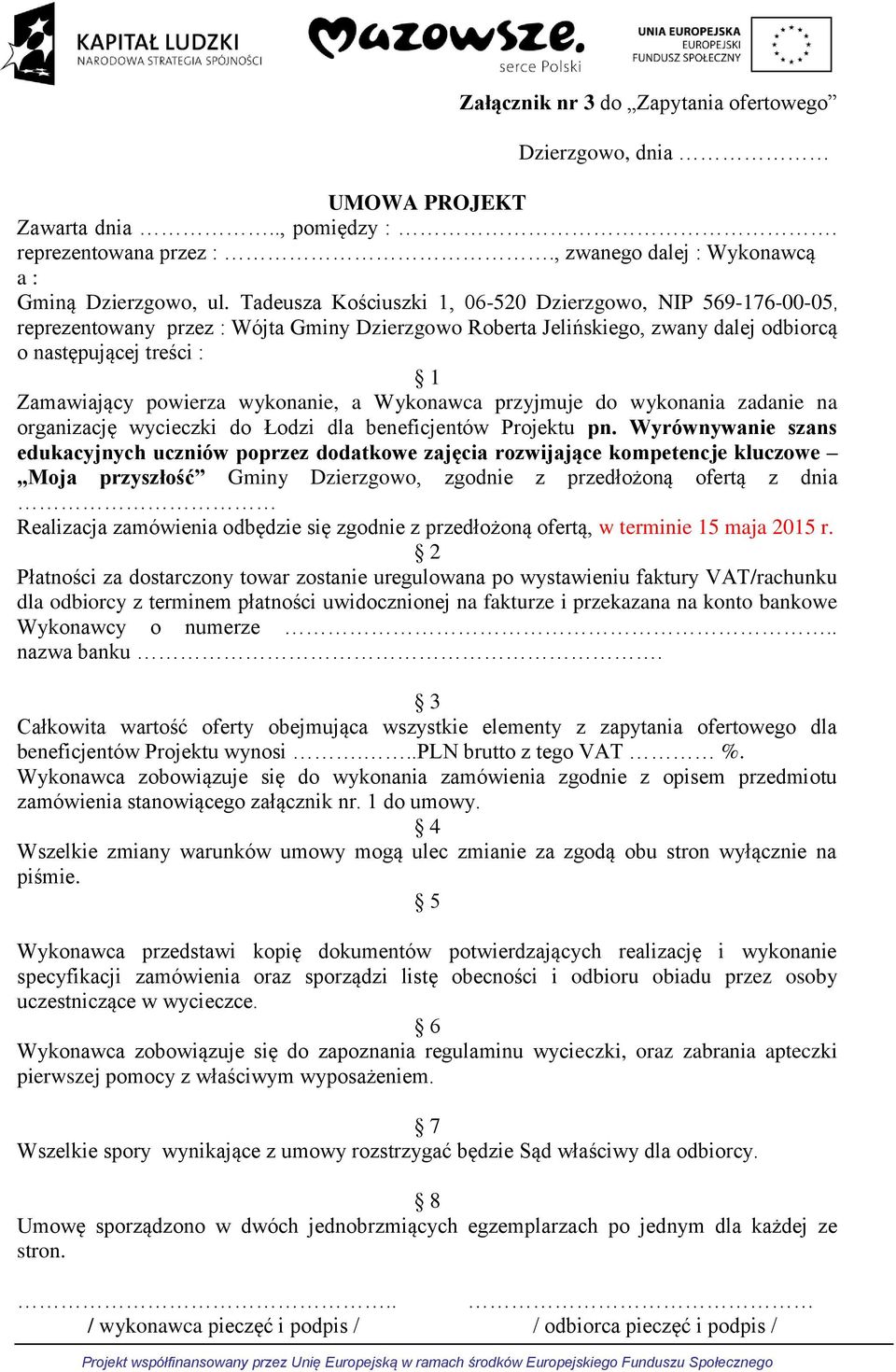 wykonanie, a Wykonawca przyjmuje do wykonania zadanie na organizację wycieczki do Łodzi dla beneficjentów Projektu pn.