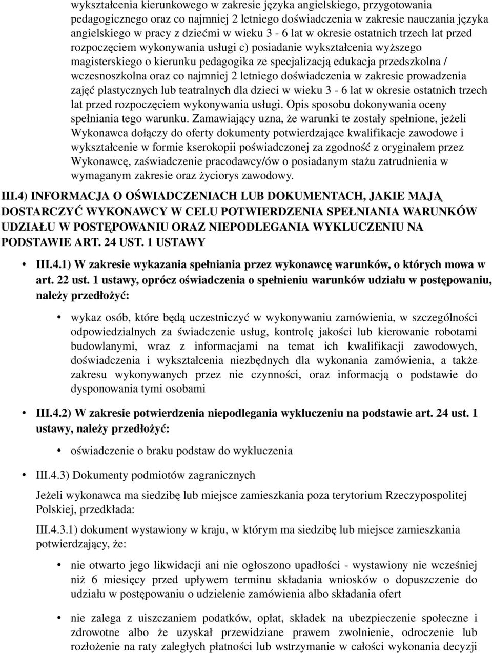 wczesnoszkolna oraz co najmniej 2 letniego doświadczenia w zakresie prowadzenia zajęć plastycznych lub teatralnych dla dzieci w wieku 3 6 lat w okresie ostatnich trzech lat przed rozpoczęciem