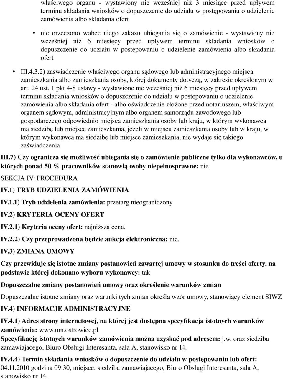 składania ofert III.4.3.2) zaświadczenie właściwego organu sądowego lub administracyjnego miejsca zamieszkania albo zamieszkania osoby, której dokumenty dotyczą, w zakresie określonym w art. 24 ust.